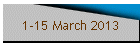 1-15 March 2013